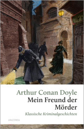Mein Freund, der Mörder. Klassische Kriminalgeschichten: Fünf Krimis, ausnahmsweise ohne Sherlock Holmes