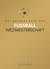 Das Goldene Buch der Fußball-Weltmeisterschaft: Mit WM 2014