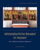 Mittelalterliche Retabel in Hessen: Band I: Bildsprache, Bildgestalt, Bildgebrauch. Band II: Werke, Kontexte, Ensembles