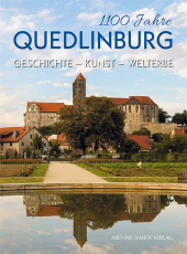 1100 Jahre Quedlinburg: Geschichte - Kultur - Welterbe