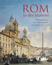 Rom in der Malerei: Stadtansichten von Heemskerck, Canaletto bis Caffi Rom in der Malerei: Stadtansichten von Heemskerck, Canaletto bis Caffi