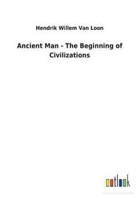 Ancient Man - The Beginning of Civilizations