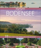 Highlights Bodensee: 33 Ziele zwischen Lindau und Stein am Rhein Highlights Bodensee: 33 Ziele zwischen Lindau und Stein am Rhein