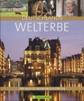 Deutschlands Welterbe: Eine Reise zu allen UNESCO-Stätten Deutschlands Welterbe: Eine Reise zu allen UNESCO-Stätten