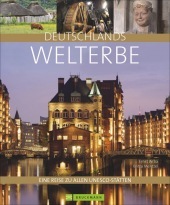 Deutschlands Welterbe: Eine Reise zu allen UNESCO-Stätten Deutschlands Welterbe: Eine Reise zu allen UNESCO-Stätten
