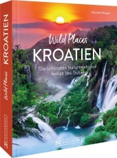 Wild Places Kroatien: Die schönsten Naturerlebnisse fernab des Trubels Wild Places Kroatien: Die schönsten Naturerlebnisse fernab des Trubels
