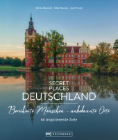 Secret Places Deutschland; Berühmte Menschen - unbekannte Orte: 57 inspirierende Ziele Secret Places Deutschland; Berühmte Menschen - unbekannte Orte: 57 inspirierende Ziele