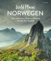 Wild Places Norwegen: Die schönsten Naturerlebnisse fernab des Trubels Wild Places Norwegen: Die schönsten Naturerlebnisse fernab des Trubels