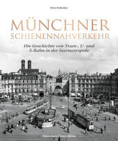 Münchner Schienennahverkehr: Die Geschichte von Tram-, U- und S-Bahn in der Isarmetropole Münchner Schienennahverkehr: Die Geschichte von Tram-, U- und S-Bahn in der Isarmetropole