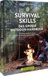 Survival Skills - Das große Outdoor-Handbuch: Alles was du wissen musst, um für draußen vorbereitet zu sein