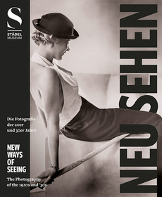 Neu Sehen / New Ways Of Seeing: Die Fotografie der 20er und 30er Jahre