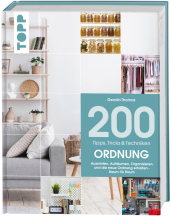 200 Tipps, Tricks und Techniken: Ordnung: Ausmisten, Aufräumen, Organisieren und die neue Ordnung erhalten - Raum für Raum. 200 Tipps, Tricks und Techniken: Ordnung: Ausmisten, Aufräumen, Organisieren und die neue Ordnung erhalten - Raum für Raum.