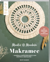 Mindful Mandala. Mandala-Makramee: Mandala Knüpfprojekte zum Knoten und Gestalten. Mit Mandala-Vorlagen zum Download