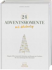 24 Adventsmomente mit @liebartig: Elegante DIYs, kunstvolle Dekoideen und Rezepte mit Tradition für eine stimmungsvolle Adventszeit 24 Adventsmomente mit @liebartig: Elegante DIYs, kunstvolle Dekoideen und Rezepte mit Tradition für eine stimmungsvolle Adventszeit