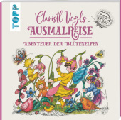 Christl Vogls Ausmalreise - Abenteuer der Blütenelfen: Ausmalen & träumen Christl Vogls Ausmalreise - Abenteuer der Blütenelfen: Ausmalen & träumen
