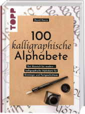 100 kalligraphische Alphabete: Von klassisch bis modern - kalligraphische Alphabete für Einsteiger und Fortgeschrittene 100 kalligraphische Alphabete: Von klassisch bis modern - kalligraphische Alphabete für Einsteiger und Fortgeschrittene