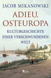 Adieu, Osteuropa: Kulturgeschichte einer verschwundenen Welt Adieu, Osteuropa: Kulturgeschichte einer verschwundenen Welt
