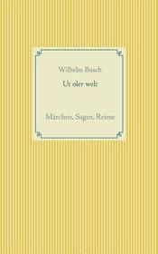 Ut oler welt: Märchen, Sagen, Reime