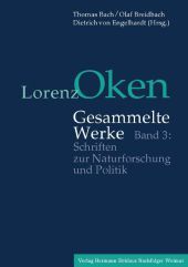 Lorenz Oken – Gesammelte Werke: Band 3: Schriften zur Naturforschung und Politik