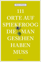 111 Orte auf Spiekeroog, die man gesehen haben muss: Reiseführer