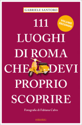 111 luoghi di Roma che devi proprio scporire NE 111 luoghi di Roma che devi proprio scporire NE
