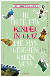 111 Orte für Kinder in Graz, die man gesehen haben muss: Reiseführer