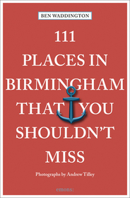 111 Places in Birmingham That You Shouldn't Miss: Travel Guide