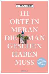 111 Orte in Meran, die man gesehen haben muss: Reiseführer, Relaunch