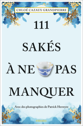 111 Sakés à ne pas manquer: Guide de dégustation