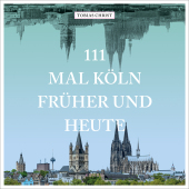 111 mal Köln früher und heute 111 mal Köln früher und heute