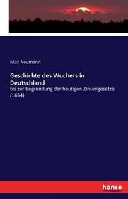 Geschichte des Wuchers in Deutschland: bis zur Begründung der heutigen Zinsengesetze (1654)