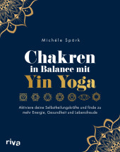 Chakren in Balance mit Yin Yoga: Aktiviere deine Selbstheilungskräfte und finde zu mehr Energie, Gesundheit und Lebensfreude Chakren in Balance mit Yin Yoga: Aktiviere deine Selbstheilungskräfte und finde zu mehr Energie, Gesundheit und Lebensfreude