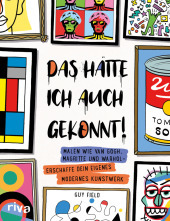 Das hätte ich auch gekonnt!: Malen wie van Gogh, Magritte und Warhol - erschaffe dein eigenes modernes Kunstwerk. Das perfekte Geschenk zum Geburtstag, Ostern, Weihnachten Das hätte ich auch gekonnt!: Malen wie van Gogh, Magritte und Warhol - erschaffe dein eigenes modernes Kunstwerk. Das perfekte Geschenk zum Geburtstag, Ostern, Weihnachten