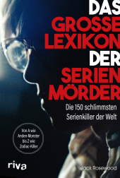 Das große Lexikon der Serienmörder: Die 150 schlimmsten Serienkiller der Welt. Von A wie Anden-Monster bis Z wie Zodiac-Killer Das große Lexikon der Serienmörder: Die 150 schlimmsten Serienkiller der Welt. Von A wie Anden-Monster bis Z wie Zodiac-Killer