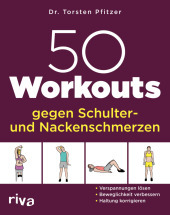50 Workouts gegen Schulter- und Nackenschmerzen: Verspannungen lösen, Beweglichkeit verbessern, Haltung korrigieren 50 Workouts gegen Schulter- und Nackenschmerzen: Verspannungen lösen, Beweglichkeit verbessern, Haltung korrigieren