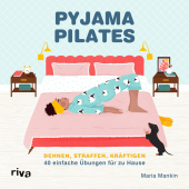Pyjama-Pilates: Dehnen, straffen, kräftigen: 40 einfache Übungen für zu Hause Pyjama-Pilates: Dehnen, straffen, kräftigen: 40 einfache Übungen für zu Hause