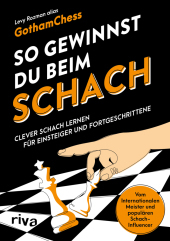 So gewinnst du beim Schach: Clever Schach lernen für Einsteiger und Fortgeschrittene - Vom Internationalen Meister und populären Schach-Influencer. How to win at chess auf Deutsch