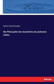 Die Philosophie der Geschichte des jüdischen Volkes Die Philosophie der Geschichte des jüdischen Volkes