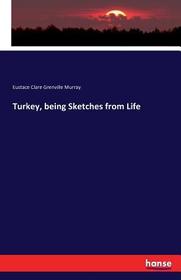 Turkey, being Sketches from Life Turkey, being Sketches from Life