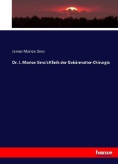 Dr. J. Marion Sims's Klinik der Gebärmutter-Chirurgie