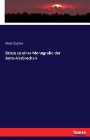 Skizze zu einer Monografie der Amts-Verbrechen Skizze zu einer Monografie der Amts-Verbrechen