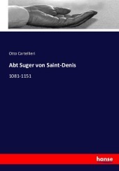 Abt Suger von Saint-Denis: 1081-1151 Abt Suger von Saint-Denis: 1081-1151