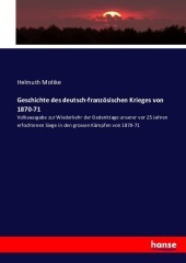 Geschichte des deutsch-französischen Krieges von 1870-71: Volksausgabe zur Wiederkehr der Gedenktage unserer vor 25 Jahren erfochtenen Siege in den grossen Kämpfen von 1870-71 Geschichte des deutsch-französischen Krieges von 1870-71: Volksausgabe zur Wiederkehr der Gedenktage unserer vor 25 Jahren erfochtenen Siege in den grossen Kämpfen von 1870-71