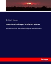 Lebensbeschreibungen berühmter Männer: aus den Zeiten der Wiederherstellung der Wissenschaften