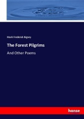 The Forest Pilgrims: And Other Poems The Forest Pilgrims: And Other Poems