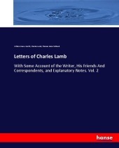 Letters of Charles Lamb: With Some Account of the Writer, His Friends And Correspondents, and Explanatory Notes. Vol. 2