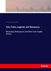 Fairy Tales, Legends and Romances: Illustrating Shakespeare and Other Early English Writers