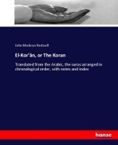 El-Kor'ân, or The Koran: Translated from the Arabic, the suras arranged in chronological order, with notes and index