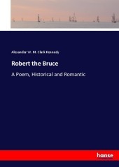 Robert the Bruce: A Poem, Historical and Romantic