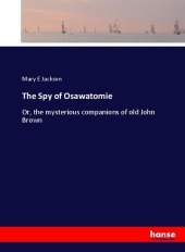 The Spy of Osawatomie: Or, the mysterious companions of old John Brown